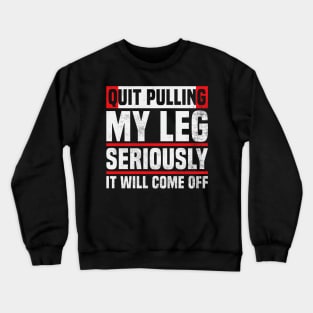 Amputee Humor Quit Pulling My Leg Crewneck Sweatshirt